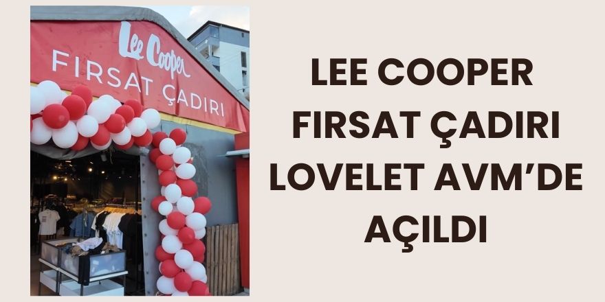 Lee Cooper Fırsat Çadırı Lovelet AVM’de Açıldı