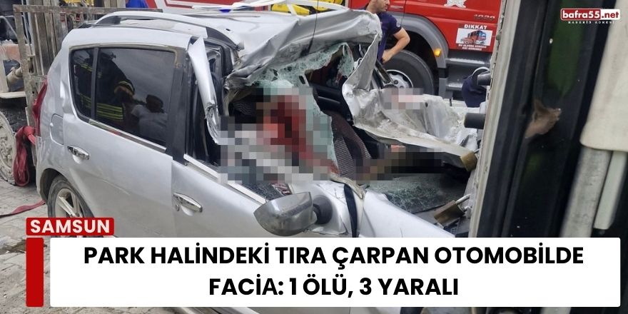 Park Halindeki Tıra Çarpan Otomobilde Faciа: 1 Ölü, 3 Yaralı