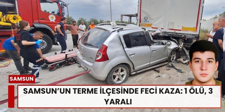 Samsun’un Terme İlçesinde Feci Kaza: 1 Ölü, 3 Yaralı