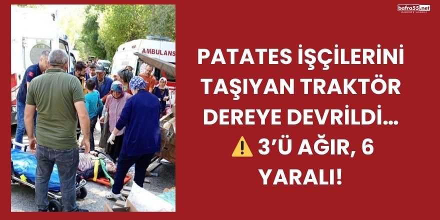 Ladik’te Traktör Devrildi: 3’ü Ağır 6 Yaralı