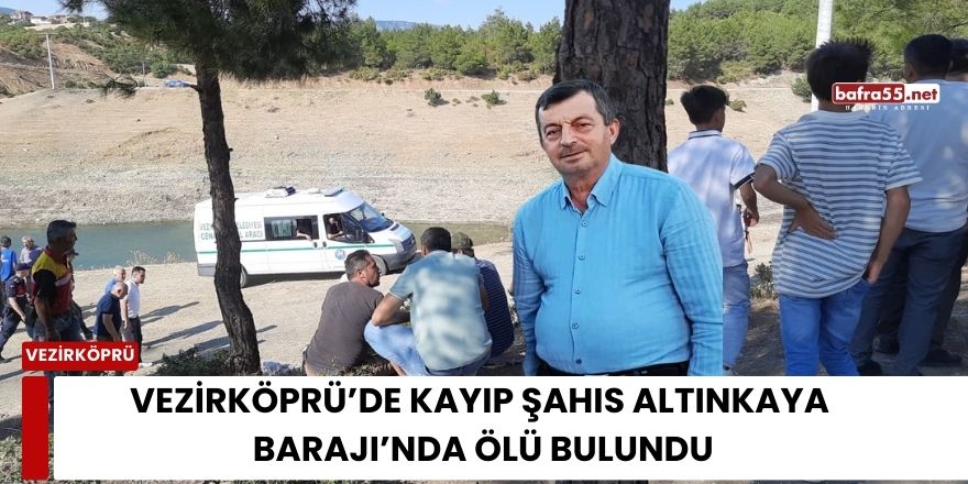 Vezirköprü’de Kayıp Şahıs Altınkaya Barajı’nda Ölü Bulundu