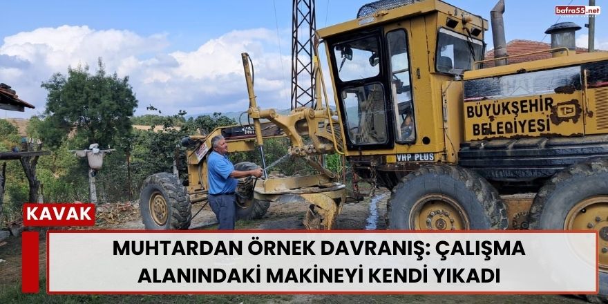 Muhtardan Örnek Davranış: Çalışma Alanındaki Makineyi Kendi Yıkadı