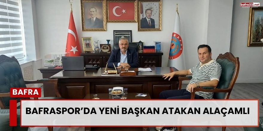Bafraspor’da Yeni Başkan Atakan Alaçamlı
