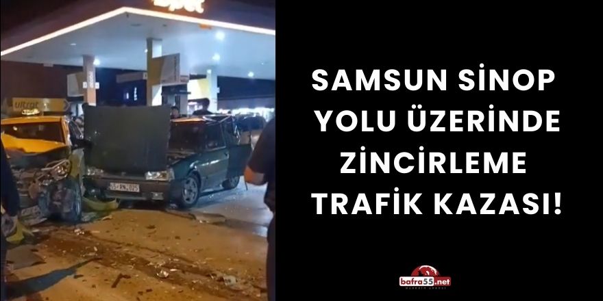 Samsun Sinop Yolu Üzerinde Zincirleme  Trafik Kazası!