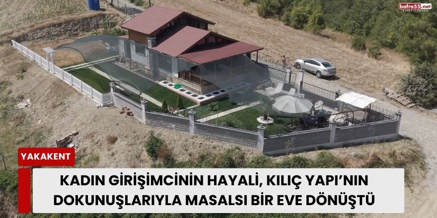 Kadın Girişimcinin Hayali, Kılıç Yapı’nın Dokunuşuyla Masalsı Bir Eve Dönüştü