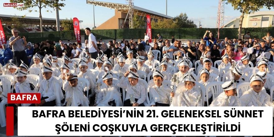 Bafra Belediyesi’nin 21. Geleneksel Sünnet Şöleni Coşkuyla Gerçekleştirildi