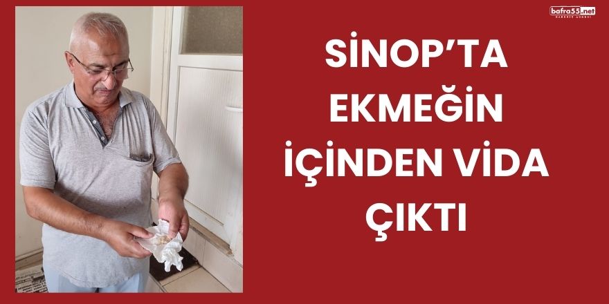 Sinop’ta Ekmeğin İçinden Vida Çıktı