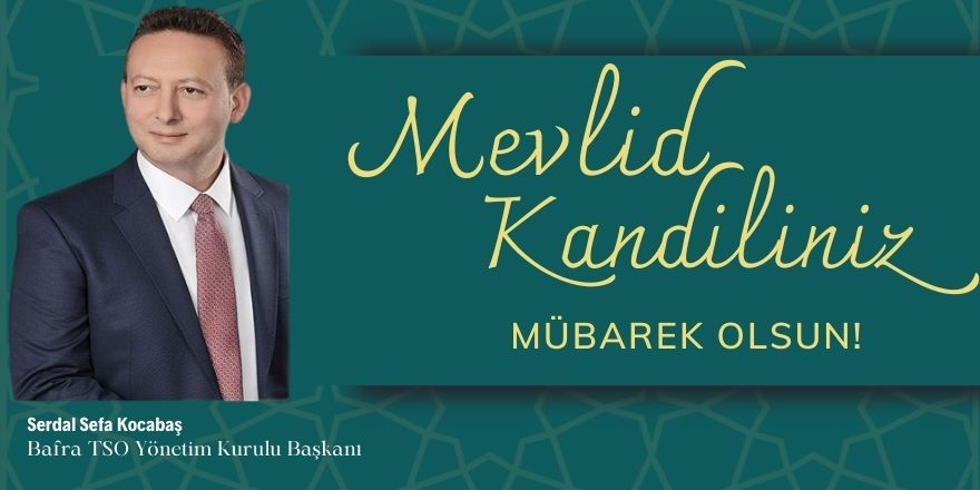 Bafra TSO Yönetim Kurulu Başkanı Serdal Sefa Kocabaş'dan Mevlid Kandili Mesajı