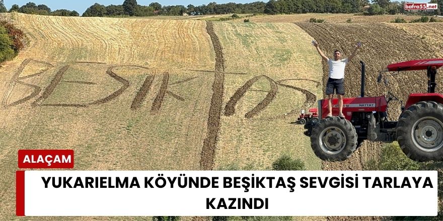 Yukarıelma Köyünde Beşiktaş Sevgisi Tarlaya Kazındı