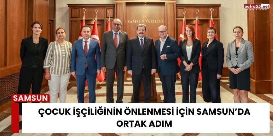 Çocuk İşçiliğinin Önlenmesi İçin Samsun’da Ortak Adım