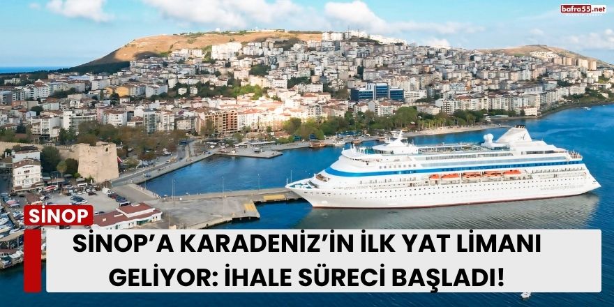 Sinop’a Karadeniz’in İlk Yat Limanı Geliyor: İhale Süreci Başladı