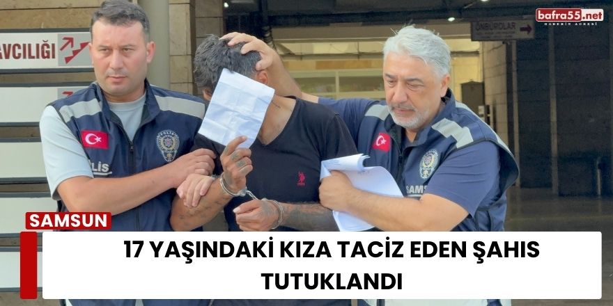 17 Yaşındaki Kıza Taciz Eden Şahıs Tutuklandı