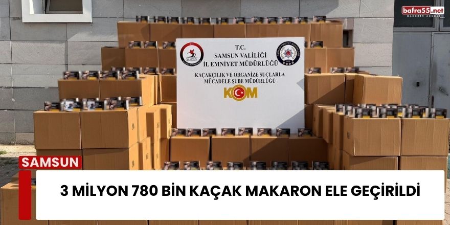 3 Milyon 780 Bin Kaçak Makaron Ele Geçirildi