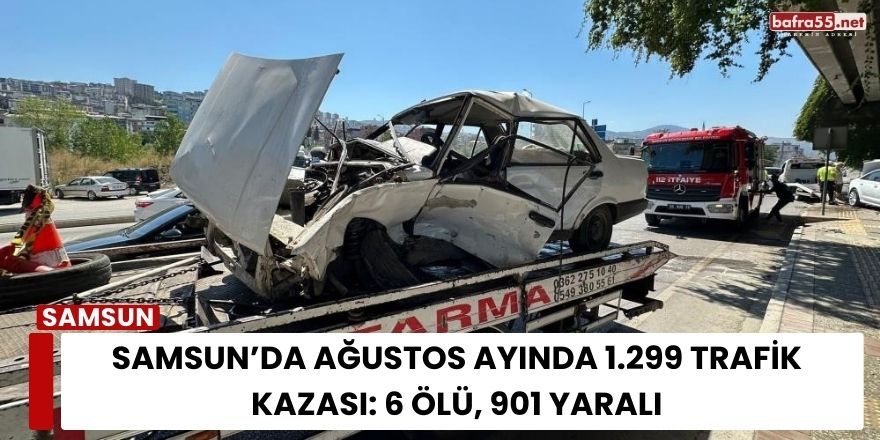 Samsun’da Ağustos Ayında 1.299 Trafik Kazası: 6 Ölü, 901 Yaralı