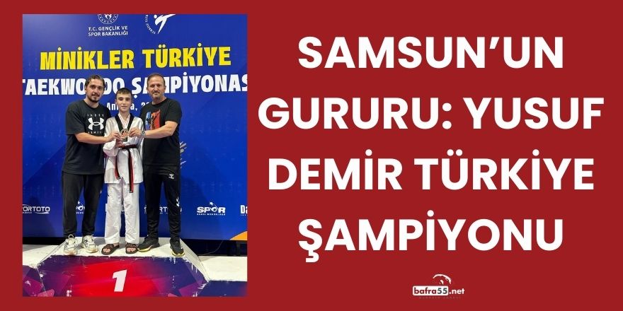 Samsun’un Gururu: Yusuf Demir Türkiye Şampiyonu
