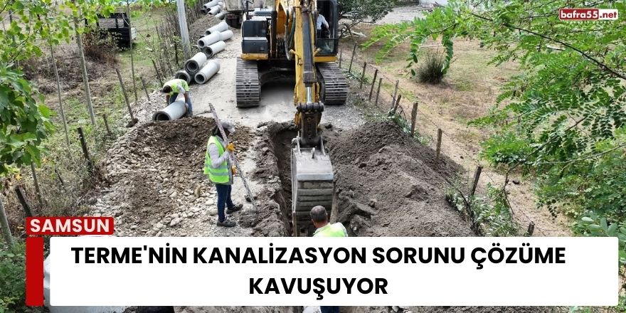 Terme'nin Kanalizasyon Sorunu Çözüme Kavuşuyor