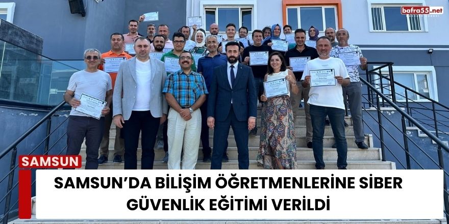 Samsun’da Bilişim Öğretmenlerine Siber Güvenlik Eğitimi