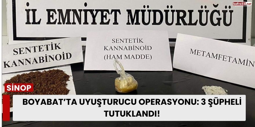 Boyabat’ta Uyuşturucu Operasyonu: 3 Şüpheli Tutuklandı