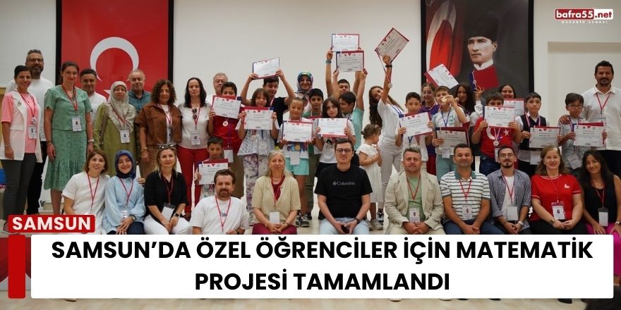 Samsun’da Özel Öğrenciler İçin Matematik Projesi Tamamlandı