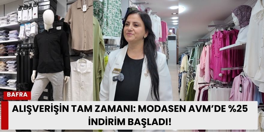Alışverişin Tam Zamanı: Modasen AVM'de %25 İndirim Başladı