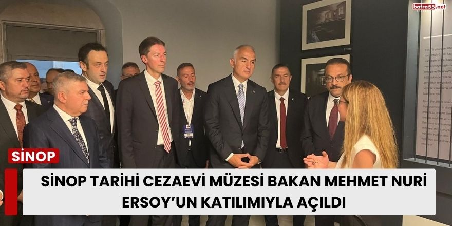 Sinop Tarihi Cezaevi Müzesi Bakan Mehmet Nuri Ersoy’un Katılımıyla Açıldı