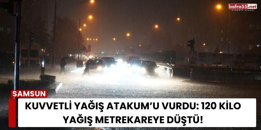 Kuvvetli Yağış Atakum’u Vurdu: 120 Kilo Yağış Metrekareye Düştü