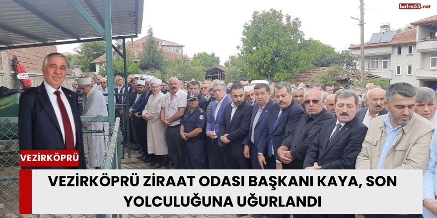 Vezirköprü Ziraat Odası Başkanı Kaya, Son Yolculuğuna Uğurlandı