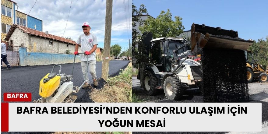 Bafra Belediyesi’nden Konforlu Ulaşım İçin Yoğun Mesai
