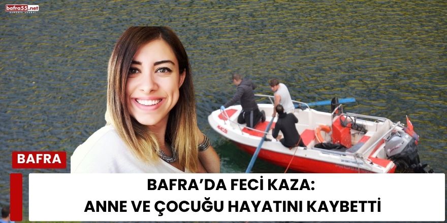 Bafra’da Feci Kaza: Anne ve Çocuğu Hayatını Kaybetti