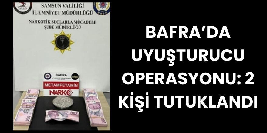 Bafra’da Uyuşturucu Operasyonu: 2 Kişi Tutuklandı