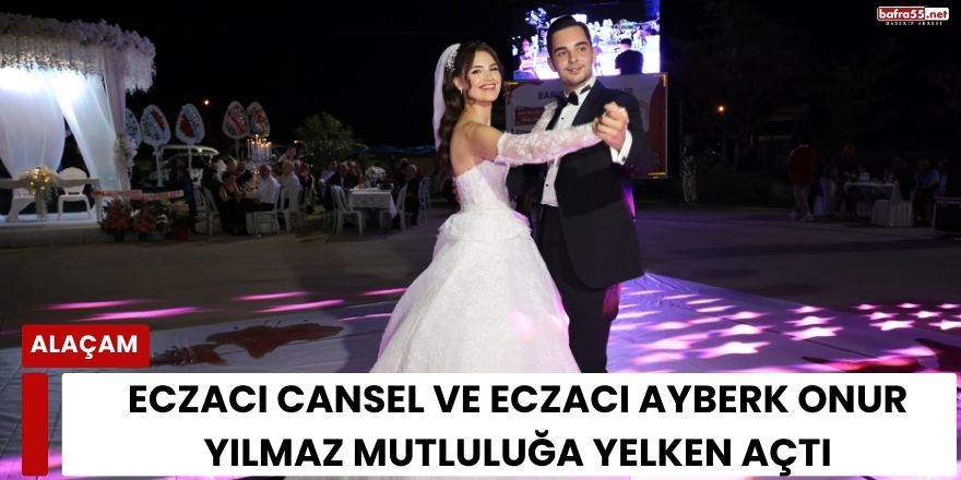 Eczacı Cansel ve Eczacı Ayberk Onur Yılmaz Mutluluğa Yelken Açtı