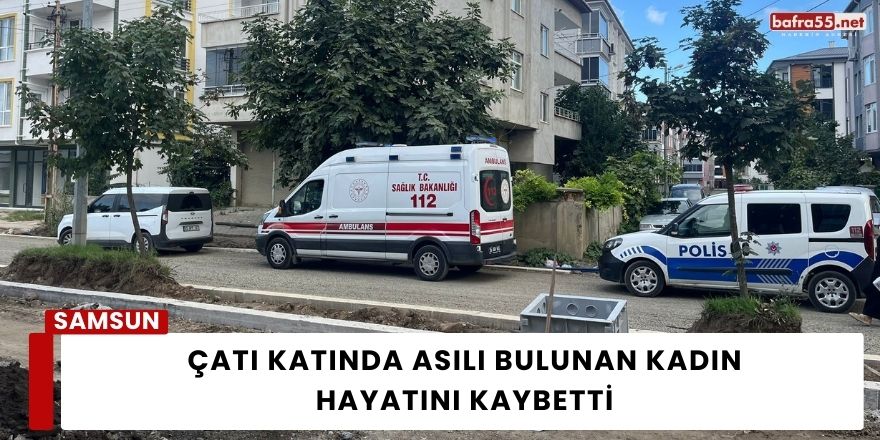 Çatı Katında Asılı Bulunan Kadın Hayatını Kaybetti