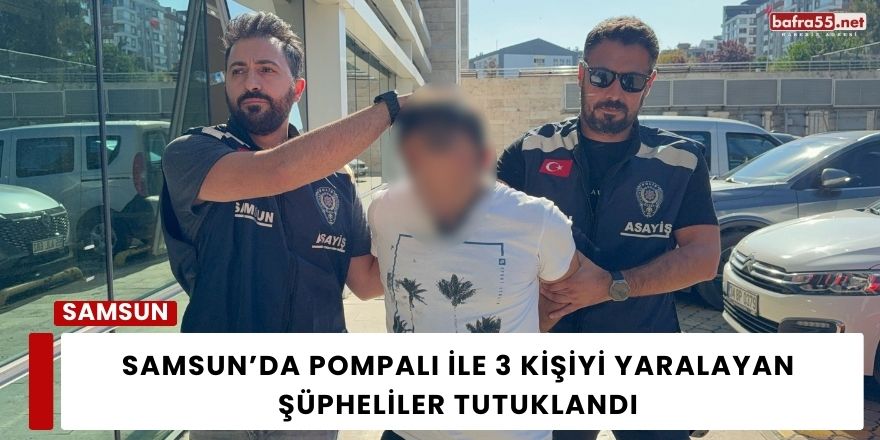 Samsun’da Pompalı Dehşet: 3 Kişiyi Yaralayan 2 Şüpheli Tutuklandı