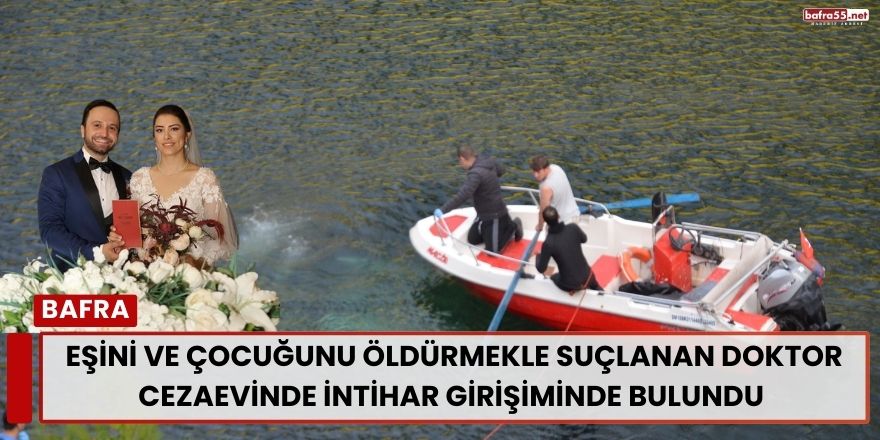 Eşini ve Çocuğunu Öldürmekle Suçlanan Doktor Cezaevinde İntihar Girişiminde Bulundu