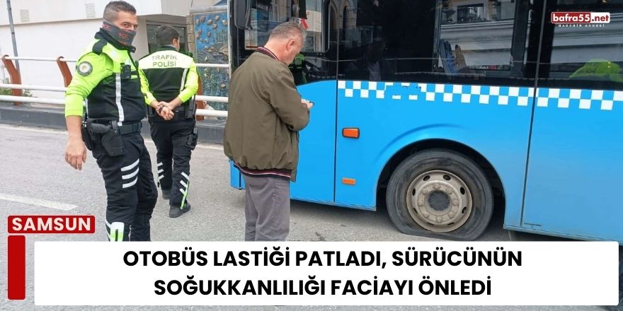 Otobüs Lastiği Patladı, Sürücünün Soğukkanlılığı Faciayı Önledi