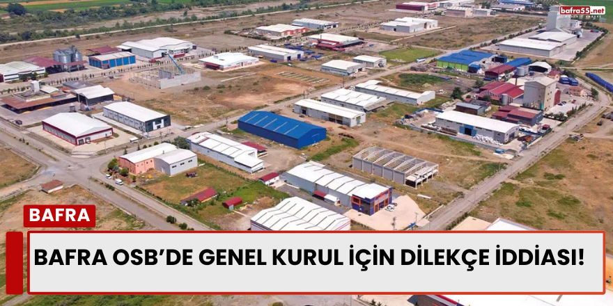 Bafra OSB’de Genel Kurul İçin Dilekçe İddiası!