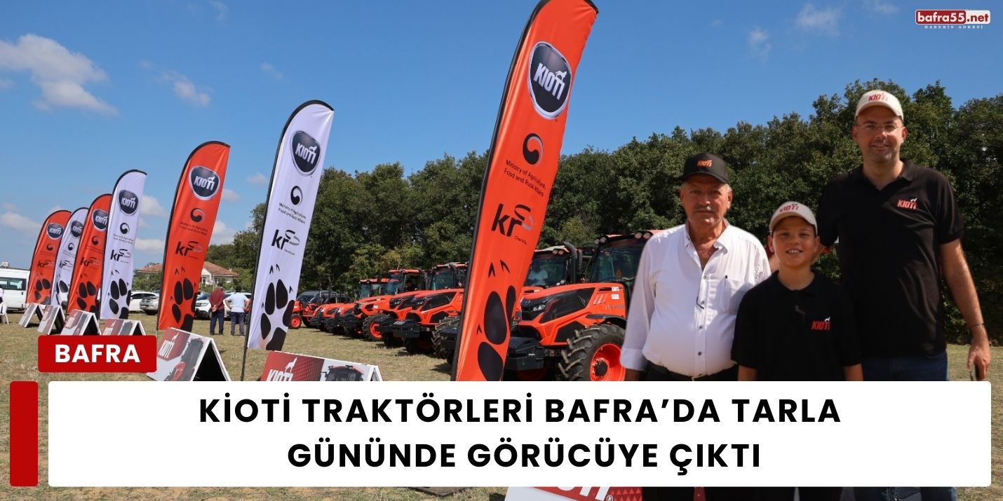 KİOTİ Traktörleri Bafra’da Tarla Gününde Görücüye Çıktı