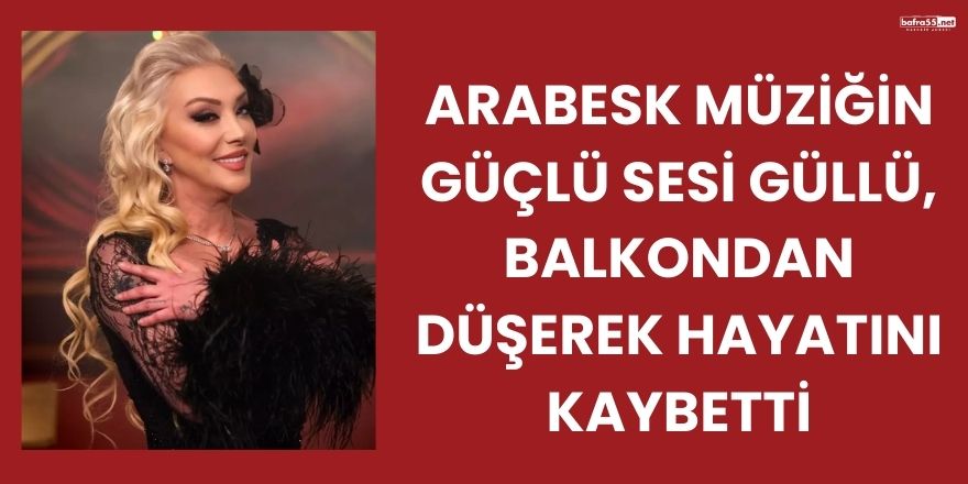 Arabesk Müziğin Güçlü Sesi Güllü, Balkondan Düşerek Hayatını Kaybetti