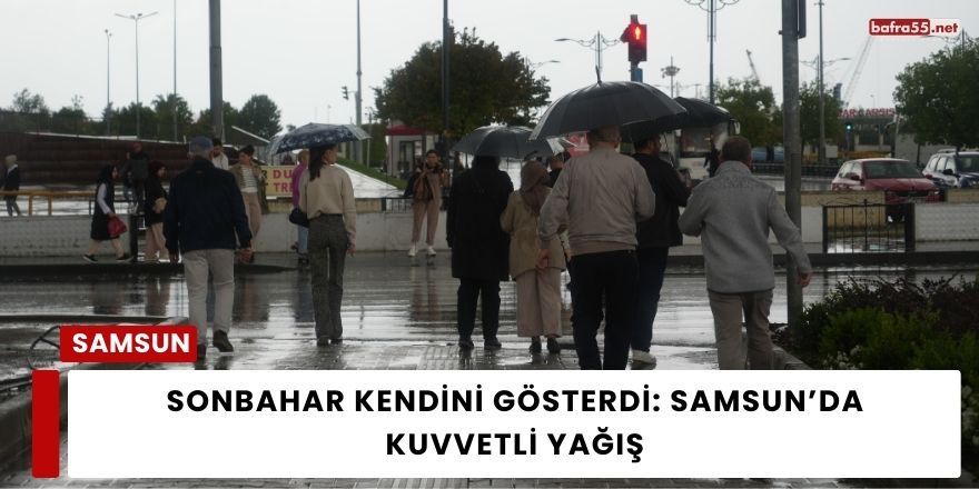 Sonbahar Kendini Gösterdi: Samsun’da Kuvvetli Yağış