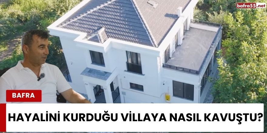 Hayalini Kurduğu Villaya Nasıl Kavuştu?