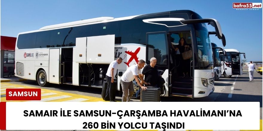 SAMAIR ile Samsun-Çarşamba Havalimanı’na 260 Bin Yolcu Taşındı