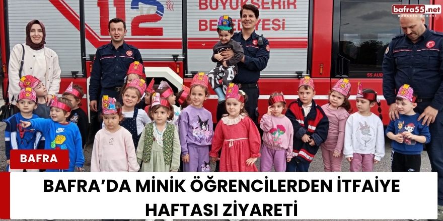 Bafra’da Minik Öğrencilerden İtfaiye Haftası Ziyareti