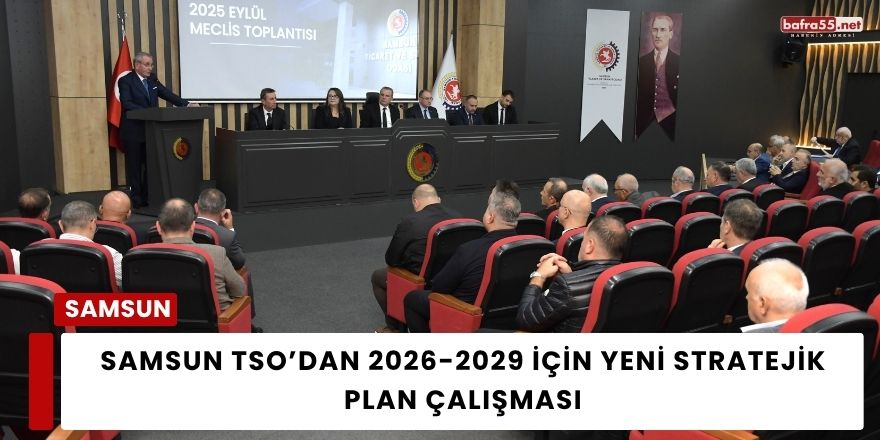 Samsun TSO’dan 2026-2029 İçin Yeni Stratejik Plan Çalışması