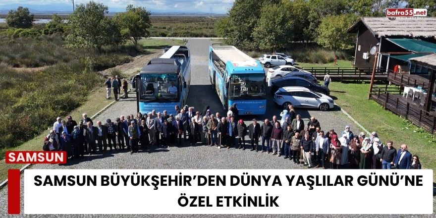 Samsun Büyükşehir’den Dünya Yaşlılar Günü’ne Özel Etkinlik