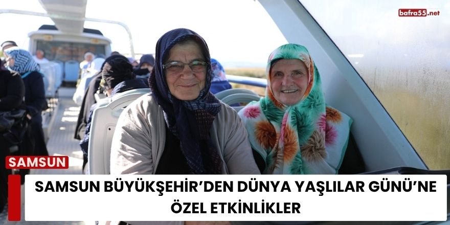 Samsun Büyükşehir’den Dünya Yaşlılar Günü’ne Özel Etkinlik
