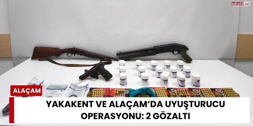 Yakakent ve Alaçam’da Uyuşturucu Operasyonu: 2 Gözaltı