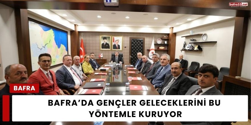 Bafra’da Gençler Geleceklerini Bu Yöntemle Kuruyor