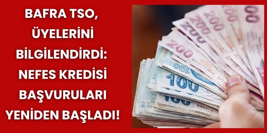 Bafra TSO, Üyelerini Bilgilendirdi: Nefes Kredisi Başvuruları Başladı