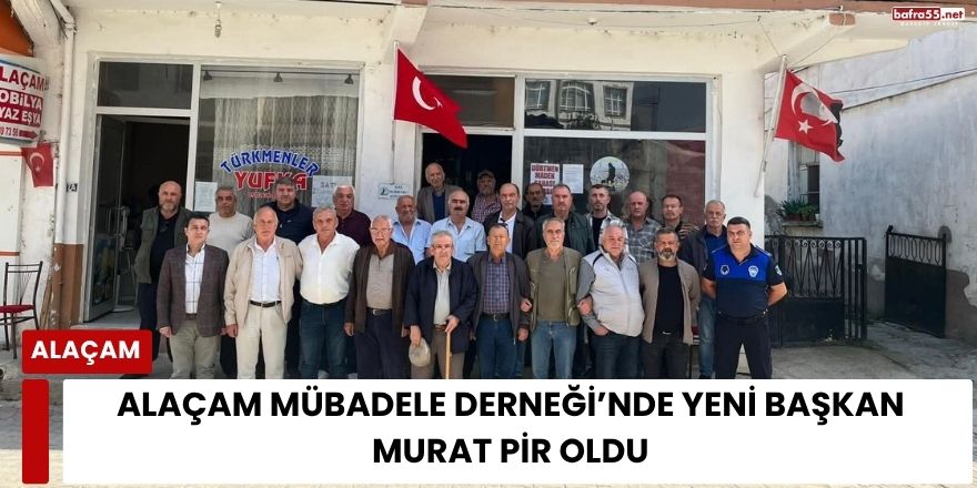 Alaçam Mübadele Derneği’nde Yeni Başkan Murat Pir Oldu