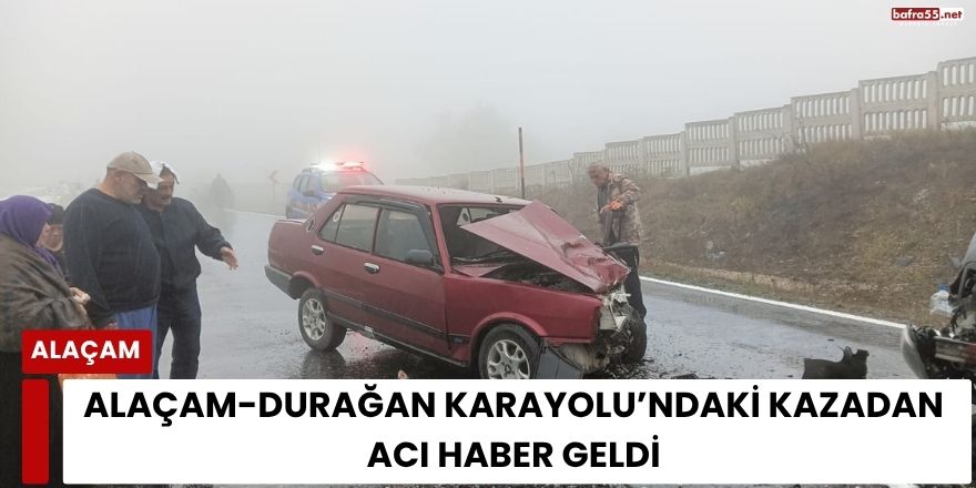 Alaçam-Durağan Karayolu’ndaki Kazadan Acı Haber Geldi